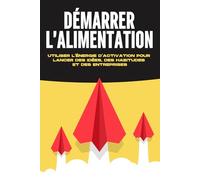 Démarrer l'alimentation: Utiliser l'énergie d'activation pour lancer des idées, des habitudes et des entreprises (Lois de l'Univers)