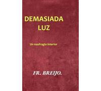 DEMASIADA LUZ: Retrato de un naufragio interior (PSICO-DRAMA)