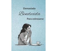 Demasiado Bendecida Para Estresarse