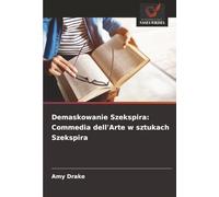 Demaskowanie Szekspira: Commedia dell'Arte w sztukach Szekspira