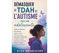 Démasquer le TDAH et l'autisme chez une adolescente: Guide à l’intention des parents : signes cachés, défis sensoriels, régulation émotionnelle, ... réussite scolaire et épanouissement