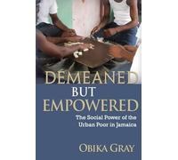 Demeaned But Empowered: The Social Power of the Urban Poor in Jamaica