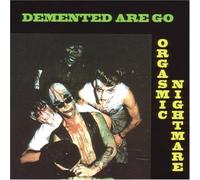 Demented Are Go - Orgasmic Nightmare