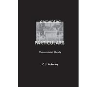 Demented Particulars: The Annotated 'Murphy': The Annotated 'Murphy' (Samuel Beckett) (Journal of Beckett Studies)