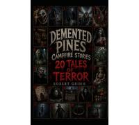 Demented Pines Campfire Stories: 20 Tales Of Horror