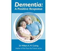 Dementia: A Positive Response: Hope, Help and Humour on the Journey