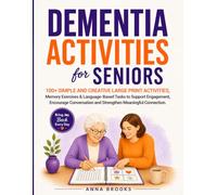 Dementia Activities for Seniors: 100+ Simple and Creative Large Print Activities Memory Exercises & Language-Based Tasks to Support Engagement, ... and Strengthen Meaningful Connection