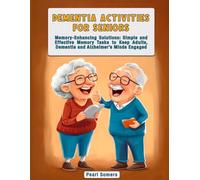 Dementia Activities for Seniors: Memory-Enhancing Solutions: Simple and Effective Memory Tasks to Keep Adults, Dementia and Alzheimer’s Minds Engaged.