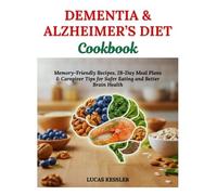 DEMENTIA & ALZHEIMER’S DIET COOKBOOK: Memory-Friendly Recipes, 28-Day Meal Plans & Caregiver Tips for Safer Eating and Better Brain Health