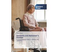 Dementia and Alzheimer’s Disease: A Comprehensive Guide for Patients and Caregivers