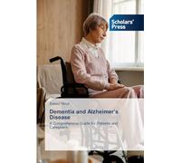 Dementia and Alzheimer's Disease: A Comprehensive Guide for Patients and Caregivers
