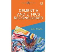 Dementia and Ethics Reconsidered