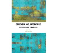 Dementia and Literature: Interdisciplinary Perspectives (Routledge Advances in the Medical Humanities)