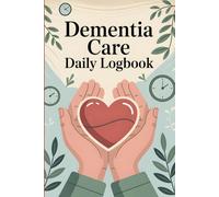 Dementia Care Daily Logbook: A Simple Journal to Track Behavior, Mood, Meals, Medications, and Daily Notes for Loved Ones with Memory Loss