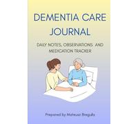 Dementia Care Journal: Daily Tracker for Notes, Medications and Reflections: Notebook for dementia caregivers