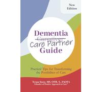 Dementia Care Partner Guide: Practical Tips for Transforming the Possibilities of Care