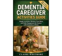 DEMENTIA CAREGIVER ACTIVITIES GUIDE: Simple Activities, Memory Care Ideas, and Daily Engagement for Seniors with Dementia at Home (DEMENTIA CAREGIVER SOLUTIONS SERIES)