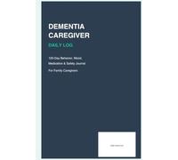 Dementia Caregiver Daily Log: 120 Day Behavior, Mood, Sundowning and Medication Tracker for Elderly Parents - Family Caregiver Journal for Doctor ... Sleep Patterns (Elderly Caregiver Daily Logs)