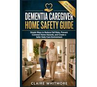 DEMENTIA CAREGIVER HOME SAFETY GUIDE: Simple Ways to Reduce Fall Risks, Prevent Common Home Hazards, and Create a Safer Daily Care Environment (DEMENTIA CAREGIVER SOLUTIONS SERIES)