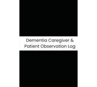 Dementia Caregiver & Patient Observation Log: Six-Month Daily Tracker for Memory, Mood, Sundowning, and Daily Hygiene