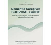 Dementia Caregiver Survival Guide - Practical Strategies, Daily Routines & Memory Care Tips: A Clear, Practical Handbook for Family Caregivers Supporting Loved Ones with Dementia or Alzheimer’s
