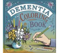 Dementia Coloring Book: A Therapeutic Activity Book for Dementia and Alzheimer’s Patients with Large Print and Simple Illustrations to Relieve Stress and Encourage Relaxation