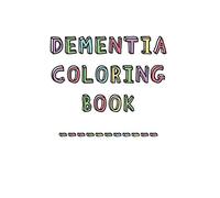 Dementia Coloring Book: Anti-Stress and memory loss colouring pad for the elderly: 1