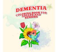 Dementia coloring book for adults and seniors: Large Print Easy Designs with Bold Thick Lines - Flowers, Animals & Home Scenes for Alzheimer's, Parkinson's and Memory Care