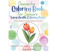 Dementia Coloring Book for Seniors Large, Simple Coloring Pages: With Memory Journaling Activities, Promoting Calm, Connection & Memory Recall (Meaningful Moments Series)