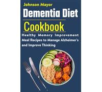 Dementia Diet Cookbook: Healthy Memory Improvement Meal Recipe to manage Alzheimer's and Improve Thinking