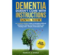 Dementia Doesn’t Come With Instructions. Until Now: A Caregiver-Written Guide to Managing Difficult Behaviors, Making Confident Choices, and Finding ... Real (Memory Boosting Activities for Seniors)