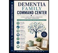 Dementia Family Command Center: Daily Care Tracker, Medication Log, Doctor Appointment Planner, Memory & Behavior Journal for Family Caregivers