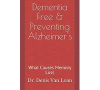 Dementia Free & Preventing Alzheimer's: What Causes Memory Loss