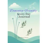 Dementia-Friendly Journal: A Guided Memory and Reflection Diary: Helping Individuals with Memory Challenges Record Daily Thoughts and Memories (120 Pages)