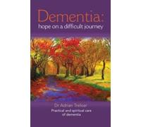 Dementia: Hope on a Difficult Journey : Practical and Spiritual Care
