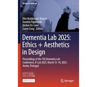 Dementia Lab 2025: Ethics + Aesthetics in Design: Proceedings of the 7th Dementia Lab Conference, D-Lab 2025, March 13-14, 2025, Aveiro, Portugal (Design For Inclusion, 5)