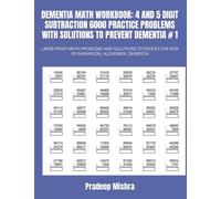 DEMENTIA MATH WORKBOOK: 4 AND 5 DIGIT SUBTRACTION 6000 PRACTICE PROBLEMS WITH SOLUTIONS TO PREVENT DEMENTIA # 1: LARGE PRINT MATH PROBLEMS AND ... THE RISK OF PARKINSON, ALZHEIMER, DEMENTIA