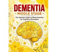 Dementia - Middle stage: The Ultimate Guide to Mixed Activities for Cognitive Stimulation (Gentle Activities)