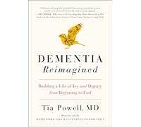 Dementia Reimagined: Building a Life of Joy and Dignity from Beginning to End