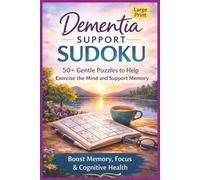 Dementia Support Sudoku: Dementia Support Sudoku Exercise the Mind, Support Memory, and Encourage Focus 6 x 9 Inches | 110 Pages | 50+ Puzzles | Solutions Included