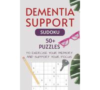 Dementia Support Sudoku Puzzle Book: 50+ Puzzles to Exercise Memory and Improve Focus I 6x9 Inches, 110 Pages I Solutions Included
