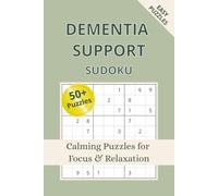 Dementia Support Sudoku Puzzle Book: Sudoku Puzzles for Dementia Support | Help Calm the Mind, Relax, and Focus | 6x9 Inches, 110 Pages | 50+ Puzzles | Solutions Included