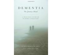 Dementia: The Journey Ahead - a Practical Guide for In-home Caregivers