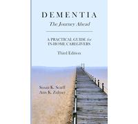 Dementia: The Journey Ahead: A Practical Guide for In-Home Caregivers