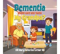 Dementia Where Have You Taken My Grandpa