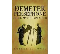 Demeter & Persephone: Greek Mythology Exposed: Volume 2 (Greek Mythology Explained)