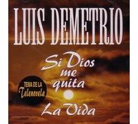 Demetrio, Luis - Si Dios Me Quita La Vida