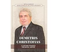 DEMETRIS CHRISTOFIAS: A LIFETIME STRUGGLE FOR SOCIAL JUSTICE: Memories, Interviews, and Conversations: A Life Through Many Voices (Unique Stories of the Cyprus Presidents)