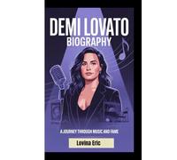 DEMI LOVATO BIOGRAPHY: A journey through music and Fame