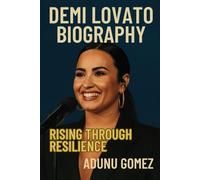 DEMI LOVATO BIOGRAPHY: Rising Through Resilience